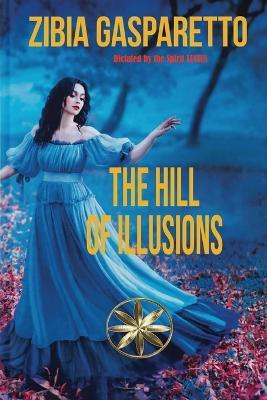 The Hill Of Illusions - Zibia Gasparetto,The Spirit Lucius - cover