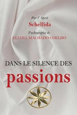 Dans Le Silence Des Passions - Eliana Machado Coelho,Par L'Esprit Schellida - cover