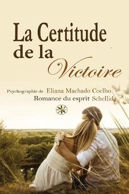 La Certitude de la Victoire - Eliana Machado Coelho,La Romance Du Esprit Schellida - cover