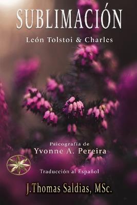 Sublimación - Yvonne A Pereira,Por El Espíritu Charles,Por El Espíritu Léon Tolstoi - cover