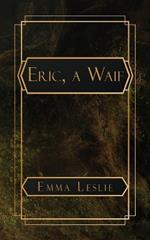 Eric, a Waif: A Story of Last Century