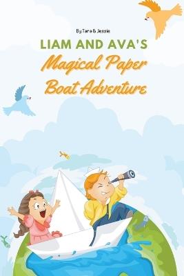 Liam and Ava's Magical Paper Boat Adventure - Jessie Johnson,Tara Johnson - cover