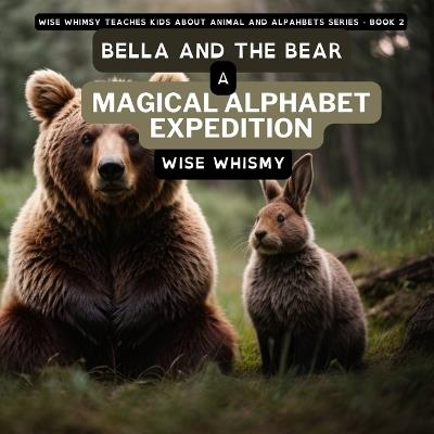 Bella and the Bear: A Magical Alphabet Expedition - Wise Whismy - cover