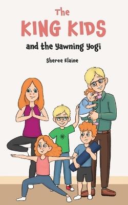 The King Kids and the Yawning Yogi - Sheree Elaine - cover