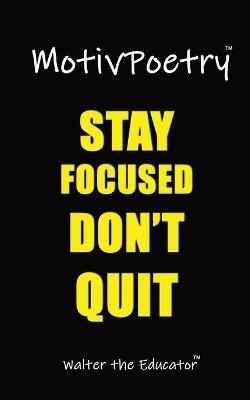 MotivPoetry: Stay Focused, Don't Quit! - Walter the Educator - cover
