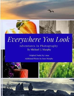 Everywhere You Look: Adventures in Photography - Mike Murphy,R Mae - cover
