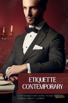 Etiquette Contemporary: Navigating the Norms of Global Etiquette With Confidence and Respect - Chris Winder - cover