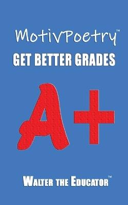 MotivPoetry: Get Better Grades - Walter the Educator - cover