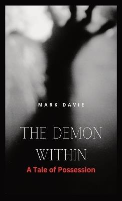 The Demon Within: A Tale of Possession - Mark Davie - cover