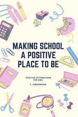 Making School A Positive Place To Be: Positive Affirmations For Kids - Virtual Th Mom Books - cover