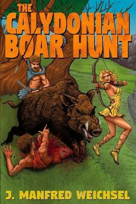 The Calydonian Boar Hunt - J Manfred Weichsel - cover