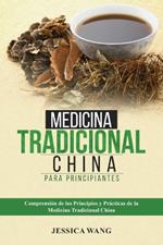 Medicina Tradicional China para Principiantes: Comprensión de Los Principios Y Prácticas de la Medicina Tradicional China