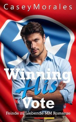 Winning His Vote: Seine Zustimmung gewinnen - Casey Morales - cover