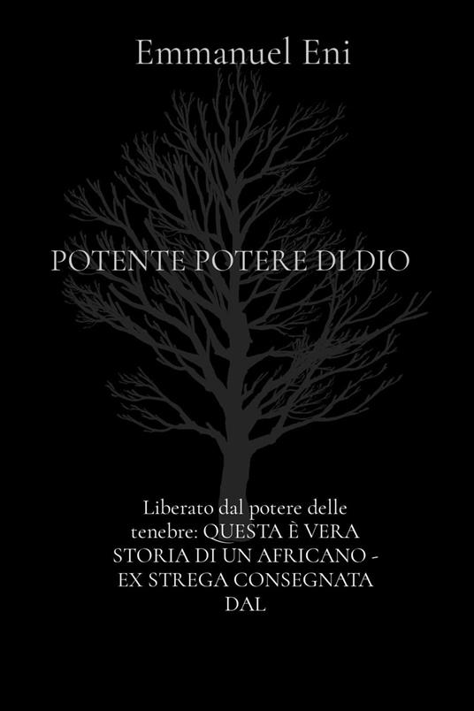 Liberato dal potere delle tenebre: QUESTA È VERA STORIA DI UN AFRICANO - EX STREGA CONSEGNATA DAL - Emmanuel Eni - ebook