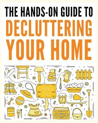 Decluttering Your Home: The Ultimate Step-by-Step Guide to Organize and Transform Your Living Space - Ralph Noel - cover