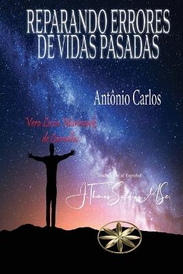 Reparando Errores de Vidas Pasadas - Vera Lúcia Marinzeck de Carvalho,Por El Espíritu António Carlos - cover