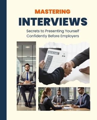 Mastering Interviews: Secrets to Presenting Yourself Confidently Before Employers - Kiet Huynh - cover