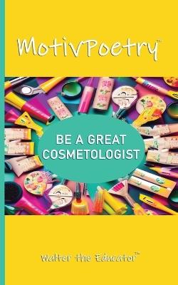 MotivPoetry: Be a Great Cosmetologist - Walter the Educator - cover