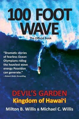 100 FOOT WAVE The Official Book: Devil's Garden Kingdom of Hawaii - Milton B Willis,Michael C Willis,The Willis Brothers - cover