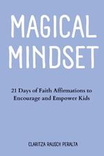 Magical Mindset: 21 Days of Faith Affirmations to Encourage and Empower Kids