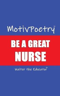 MotivPoetry: Be a Great Nurse - Walter the Educator - cover