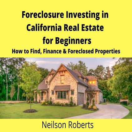 Foreclosure Investing in California Real Estate for Beginners