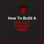 Bullet Proof Mind - Be Unstoppable and Achieve Your Goals