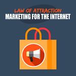 Law of Attraction Internet Marketing - For Entrepreneurs and Business Owners