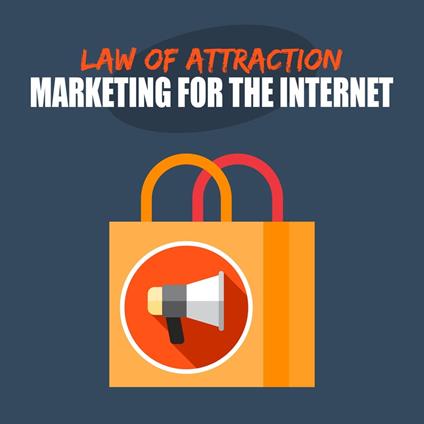 Law of Attraction Internet Marketing - For Entrepreneurs and Business Owners