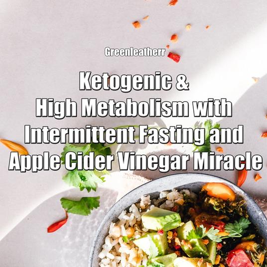 Ketogenic & High Metabolism with Intermittent Fasting and Apple Cider Vinegar Miracle