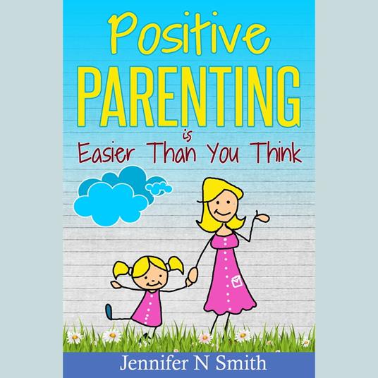 Positive Parenting Is Easier Than You Think