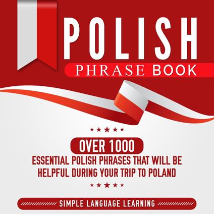 Polish Phrase Book: Over 1000 Essential Polish Phrases That Will Be Helpful During Your Trip to Poland