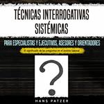 Técnicas interrogativas sistémicas para especialistas y ejecutivos, asesores y orientadores