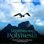 Mysterious Polynesia: The Myths, Legends, and Mysteries of the Polynesians