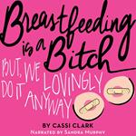 Breastfeeding is a Bitch, But We Lovingly Do it Anyway
