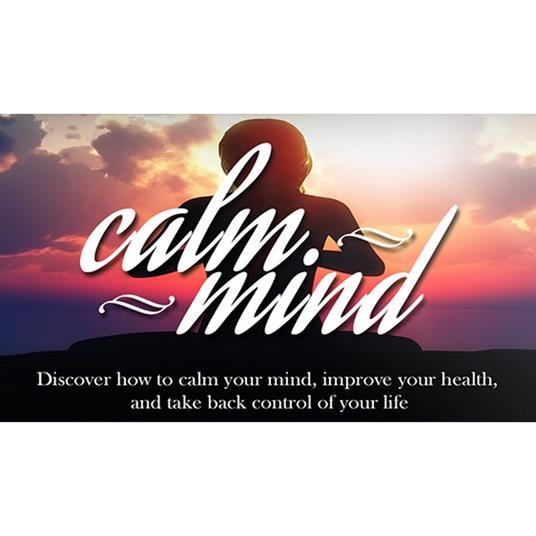 Calm Mind - Your Guide to a Calmer Mind through Meditation