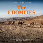 Edomites, The: The History and Legacy of the Kingdom of Edom in the Ancient Near East