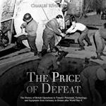 Price of Defeat, The: The History of British Operations to Transfer Personnel, Technology, and Equipment from Germany to Britain after World War II