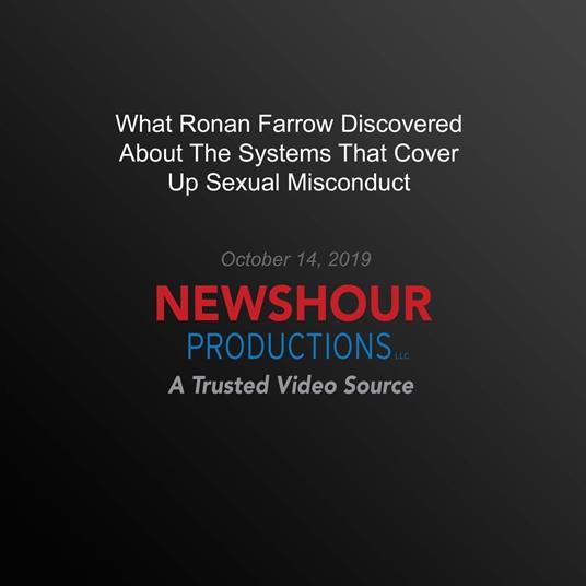 What Ronan Farrow Discovered About The Systems That Cover Up Sexual Misconduct