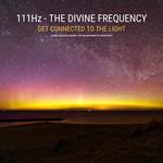 111 Hz - The Divine Frequency - Get Connected To The Light
