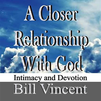 Closer Relationship With God, A