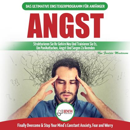 Angst: Leitfaden Zur Neuverdrahtung Ihrer Ängstlichen Gehirn- Und Panikattacke-störungen - Tägliche Strategien, Um Ihre Ständigen Ängste Und Sorgen Zu Stoppen (Bücher In Deutsch/Anxiety German Book)