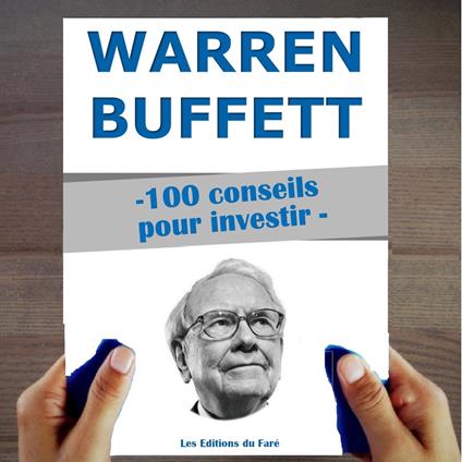 Warren Buffett : 100 conseils pour investir