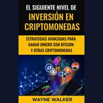 El Siguiente Nivel De Inversión En Criptomonedas