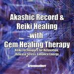 Akashic Record & Reiki Healing with Gem Healing Therapy: Reiki Techniques for Relaxation, Release Stress, Enhance Energy