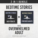 Bedtime Stories for the Overwhelmed Adult: 2 in 1 Bundle