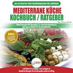 Mediterrane Küche Kochbuch / Ratgeber: Abnehmen Und Herzkrankheiten Vorbeugen (14-tage-menüplan, 40+ Bewährte Herzgesunde Rezepte) (Bücher In Deutsch / Mediterrane Diet German Book)