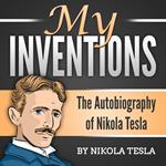 My Inventions: The Autobiography of Nikola Tesla