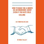 How to make 10k a month as a insurance agent even if you hate cold calling. In 4 months or less