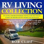 RV Living Collection:Rv living for beginners,Rv travel for the whole family,Rv repair & Rv mobile solar power